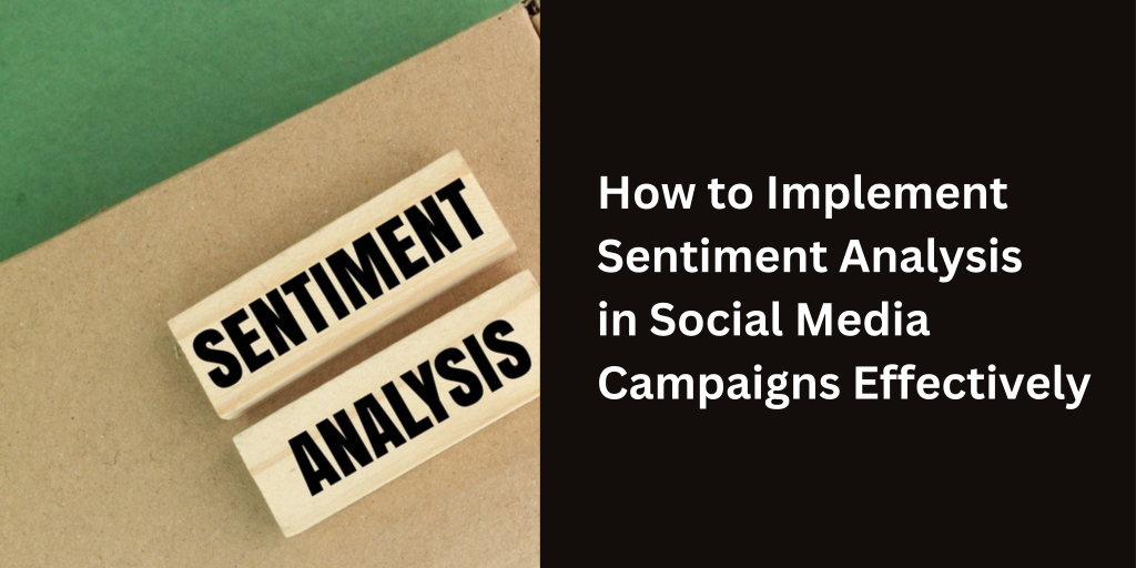 How to Implement Sentiment Analysis in Social Media Campaigns Effectively