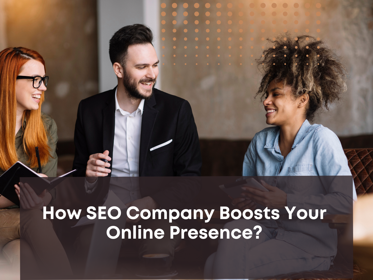 How SEO Company Boosts Your Online Presence